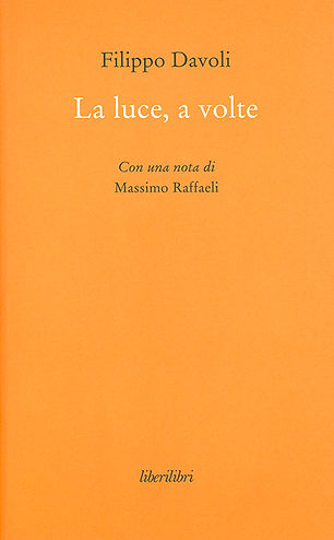 FILIPPO DAVOLI, “La luce, a volte”.&nbsp;Poesie